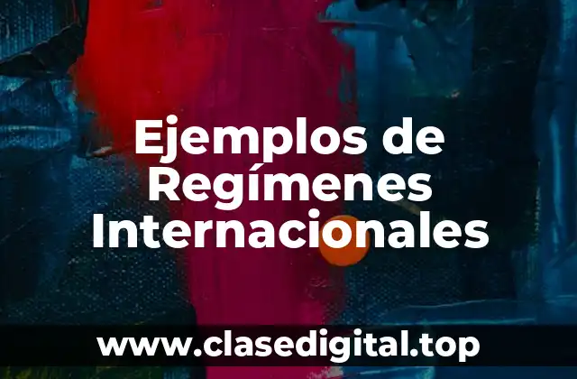 Ejemplos de Regímenes Internacionales