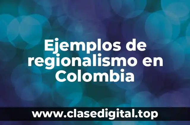 Ejemplos de regionalismo en Colombia
