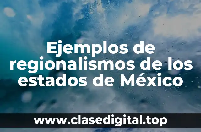 Ejemplos de regionalismos de los estados de México