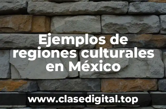 Ejemplos de regiones culturales en México