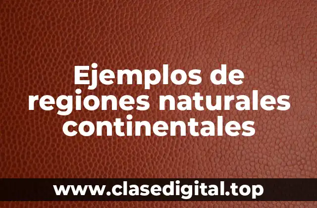 Ejemplos de regiones naturales continentales