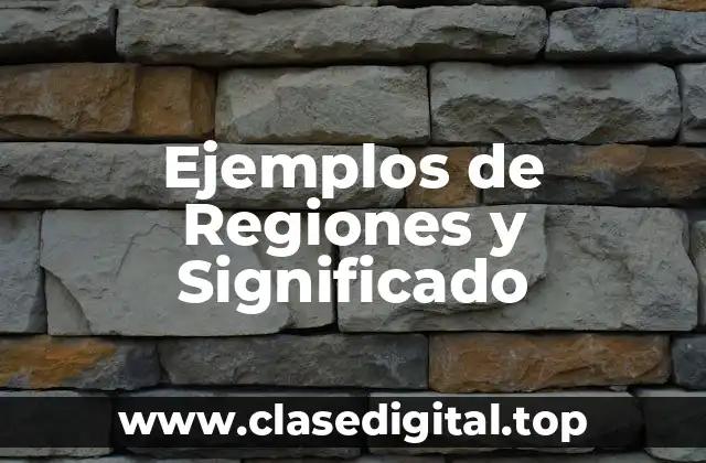 Ejemplos de Regiones y Significado