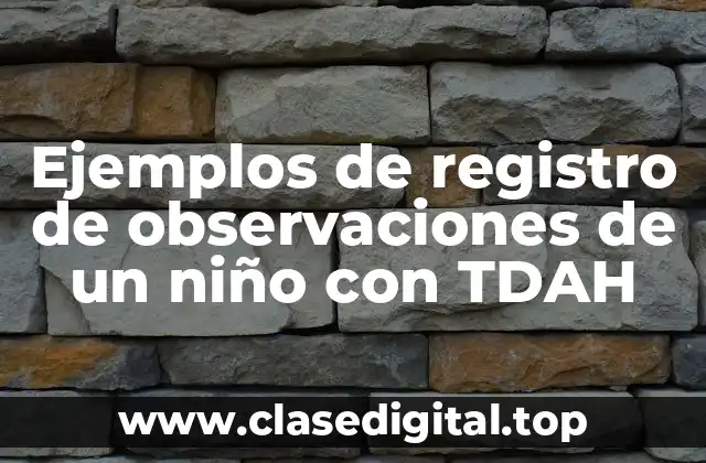 Ejemplos de registro de observaciones de un niño con TDAH