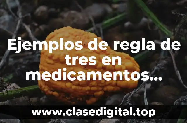 Ejemplos de regla de tres en medicamentos pediatricos