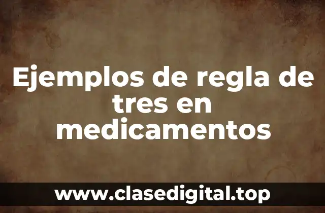 Ejemplos de regla de tres en medicamentos