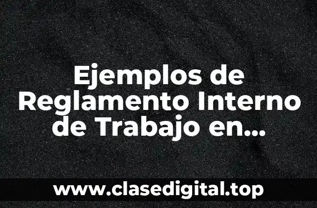 Ejemplos de Reglamento Interno de Trabajo en México