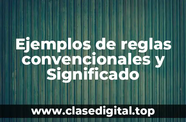 Ejemplos de reglas convencionales y Significado