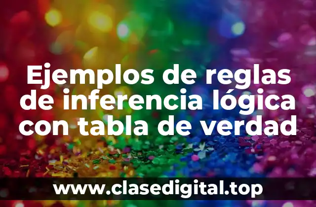 Ejemplos de reglas de inferencia lógica con tabla de verdad