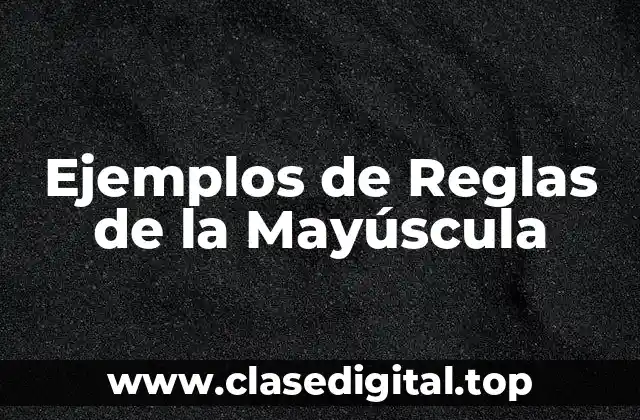 Ejemplos de Reglas de la Mayúscula