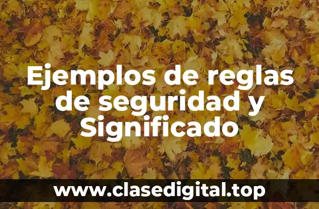 Ejemplos de reglas de seguridad y Significado