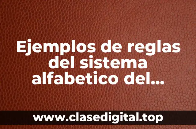 Ejemplos de reglas del sistema alfabetico del archivo y Significado