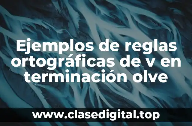 Ejemplos de reglas ortográficas de v en terminación olve