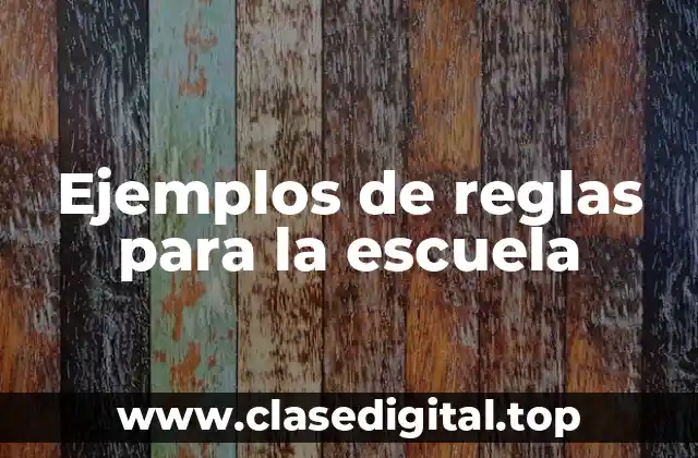 Ejemplos de reglas para la escuela