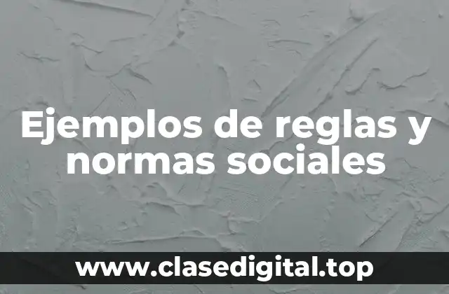 Ejemplos de reglas y normas sociales