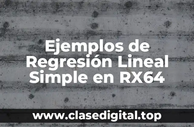 Ejemplos de Regresión Lineal Simple en RX64