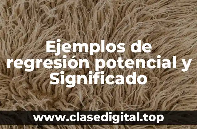 Ejemplos de regresión potencial y Significado