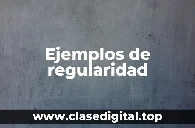 Ejemplos de regularidad