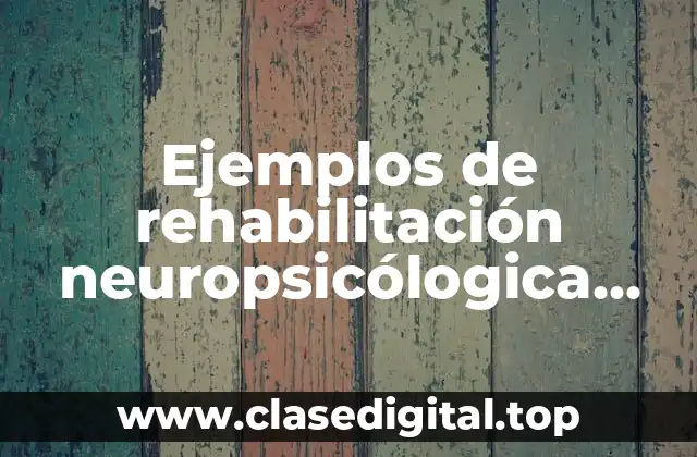 Ejemplos de rehabilitación neuropsicólogica mediante la compensación