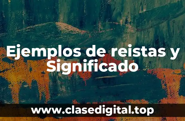 Ejemplos de reistas y Significado
