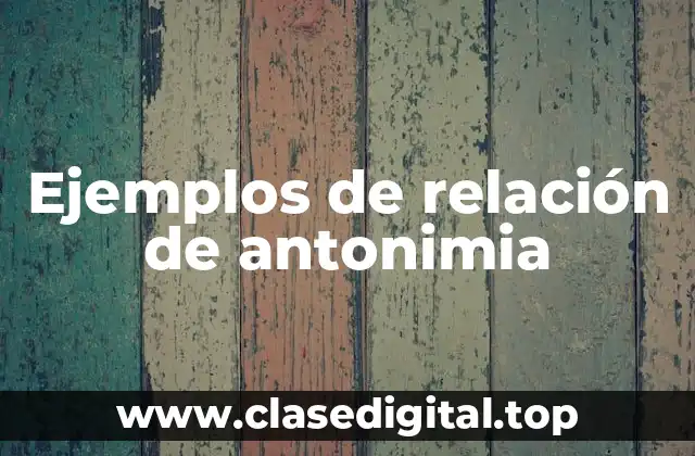 Ejemplos de relación de antonimia