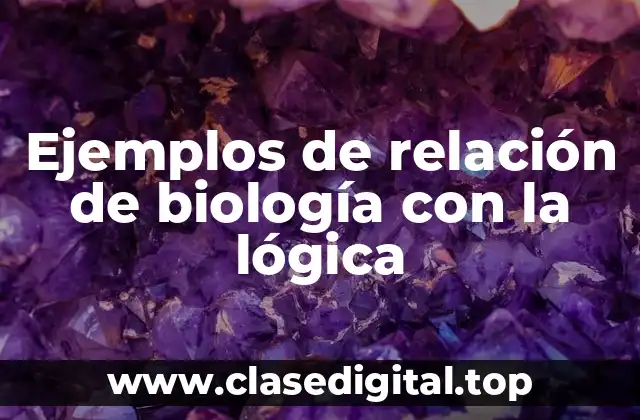 Ejemplos de relación de biología con la lógica