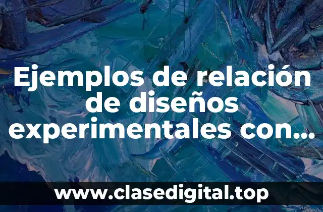 Ejemplos de relación de diseños experimentales con la agronomia