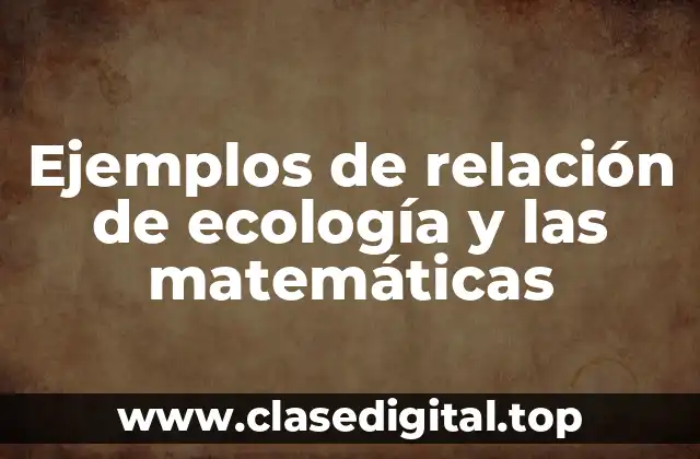 Ejemplos de relación de ecología y las matemáticas