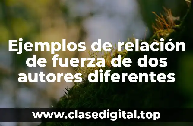 Ejemplos de relación de fuerza de dos autores diferentes
