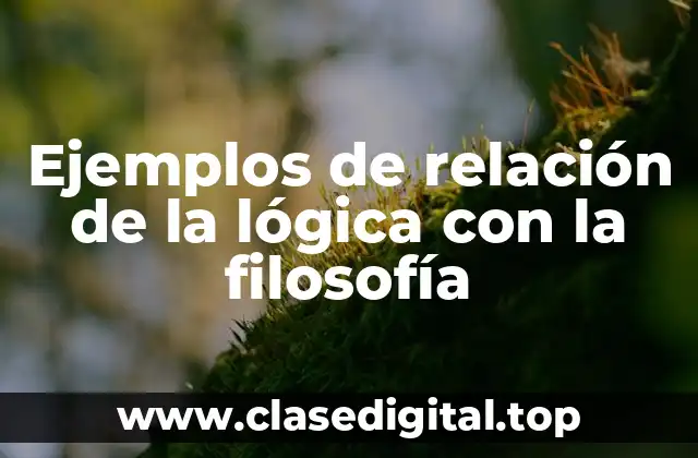Ejemplos de relación de la lógica con la filosofía