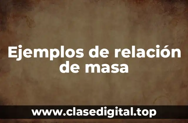 Ejemplos de relación de masa-masa