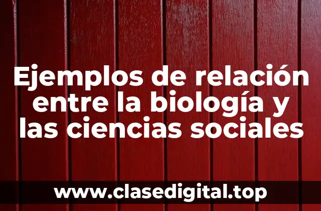 Ejemplos de relación entre la biología y las ciencias sociales