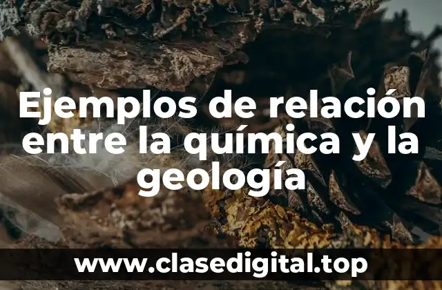 Ejemplos de relación entre la química y la geología