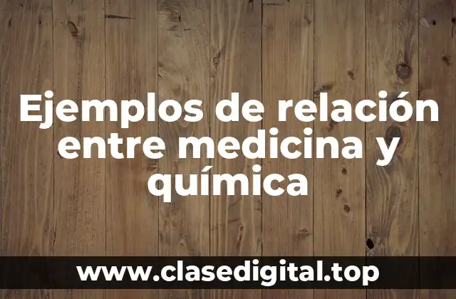 Ejemplos de relación entre medicina y química