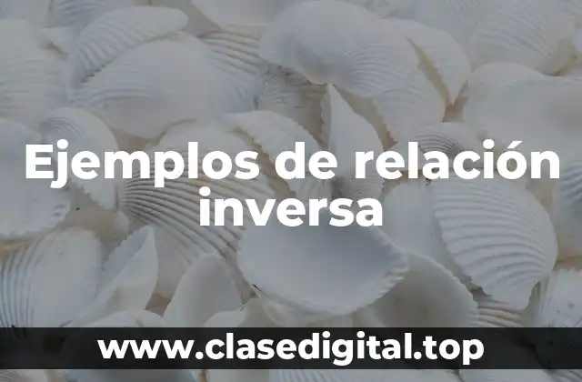 Ejemplos de relación inversa