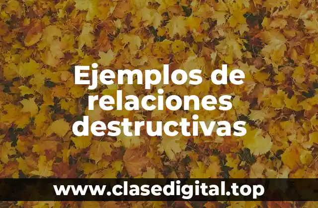 Ejemplos de relaciones destructivas