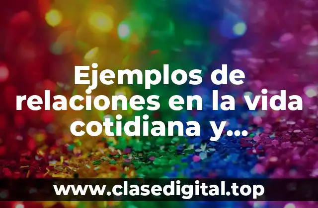 Ejemplos de relaciones en la vida cotidiana y Significado