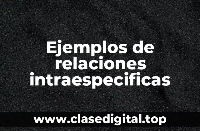 Ejemplos de relaciones intraespecificas