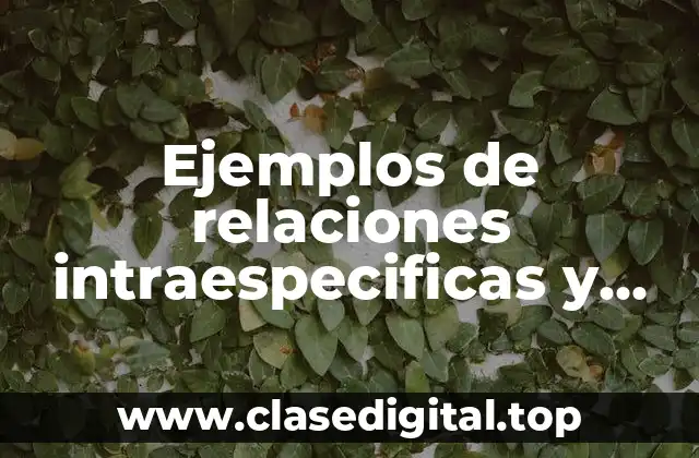 Ejemplos de relaciones intraespecificas y interespecificas