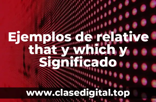 Ejemplos de relative that y which y Significado