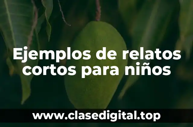 Ejemplos de relatos cortos para niños