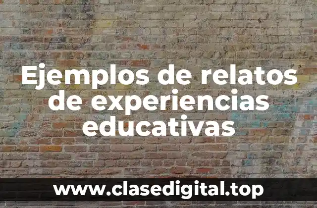 Ejemplos de relatos de experiencias educativas