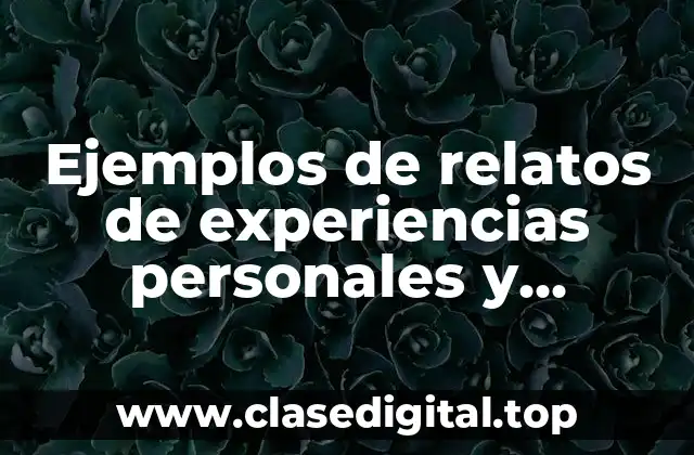 Ejemplos de relatos de experiencias personales y Significado