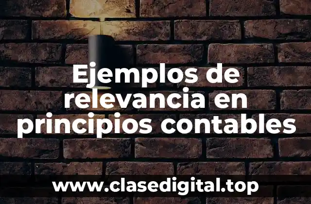 Ejemplos de relevancia en principios contables