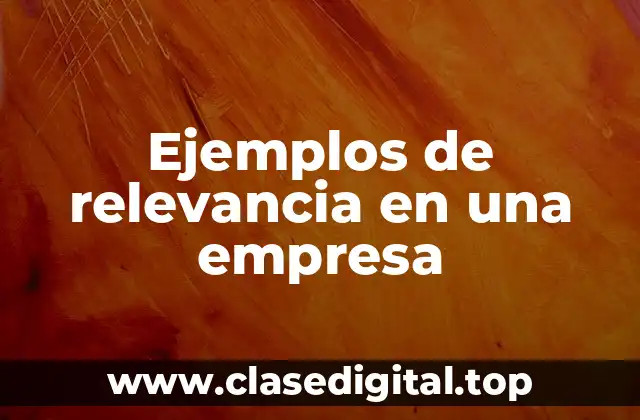 Ejemplos de relevancia en una empresa