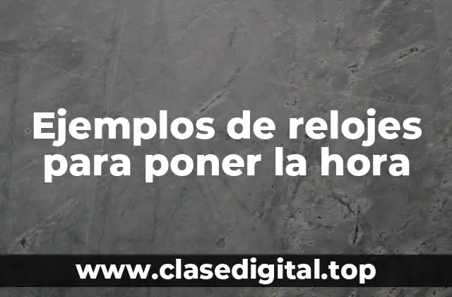 Ejemplos de relojes para poner la hora