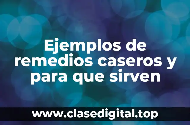 Ejemplos de remedios caseros y para que sirven