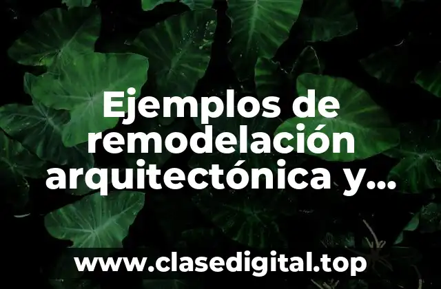 Ejemplos de remodelación arquitectónica y Significado