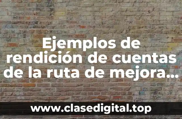 Ejemplos de rendición de cuentas de la ruta de mejora y Significado