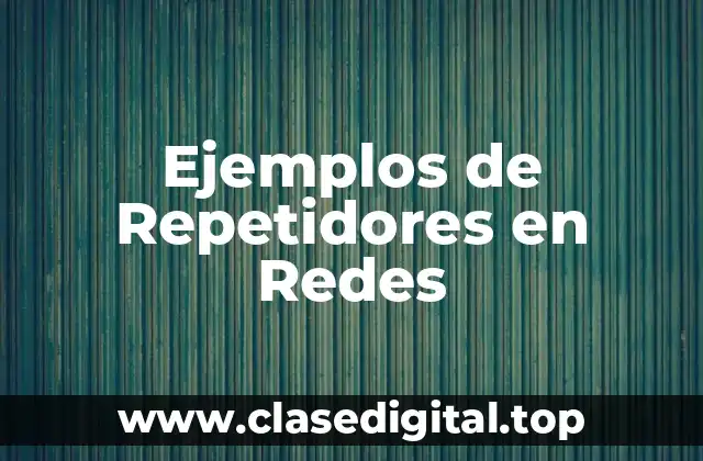 Ejemplos de Repetidores en Redes