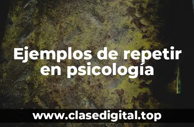 Ejemplos de repetir en psicología